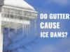 Do gutters cause ice dams?